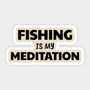 Fishing is Meditation Sticker